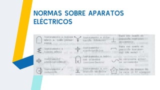 NORMAS SOBRE APARATOS
ELÉCTRICOS
 