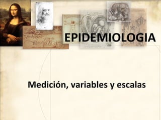 EPIDEMIOLOGIA


Medición, variables y escalas
 