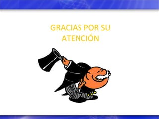 GRACIAS POR SU ATENCIÓN 