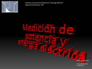 Mediciones Eléctricas
Yecserg Maldonado
Cl: 20871107
Instituto Universitario Politécnico “Santiago Mariño “
Ingeniera Electrónica “44”
 
