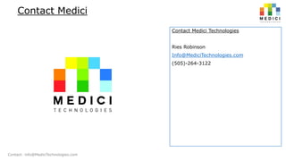 Contact Medici
Contact Medici Technologies

Ries Robinson
Info@MediciTechnologies.com
(505)-264-3122

Contact: info@MediciTechnologies.com

 