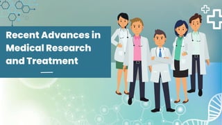 Recent Advances in
Medical Research
and Treatment
 