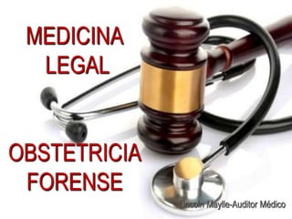 Lincoln Maylle-Auditor Médico
MEDICINA
LEGAL
OBSTETRICIA
FORENSE
 