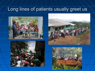 Long lines of patients usually greet usLong lines of patients usually greet us
 
