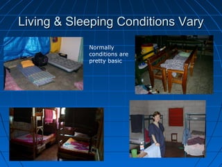 Living & Sleeping Conditions VaryLiving & Sleeping Conditions Vary
Normally
conditions are
pretty basic
 