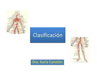 Clasificación
Dra. Karla Canelón
 