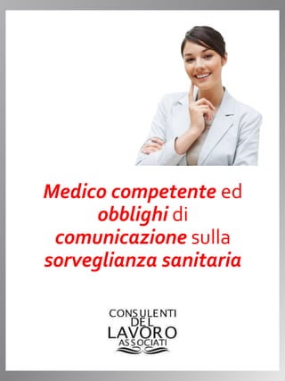 Medico competente ed
obblighi di
comunicazione sulla
sorveglianza sanitaria
 