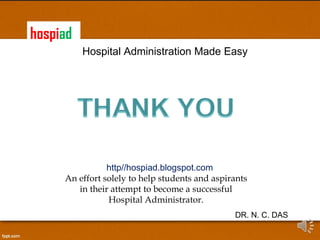 Hospital Administration Made Easy http//hospiad.blogspot.com An effort solely to help students and aspirants in their attempt to become a successful Hospital Administrator. hospi ad DR. N. C. DAS 