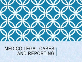 MEDICO LEGAL CASES
AND REPORTING
 
