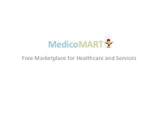 MedicoMART
Free Marketplace for Healthcare and Services
 