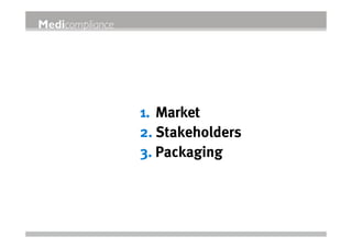 1. Market
2. Stakeholders
3. Packaging
 