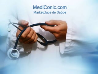 Marketplace de Saúde
MediConic.com
 