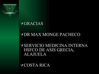 GRACIAS DR MAX MONGE PACHECO SERVICIO MEDICINA INTERNA HSFCO DE ASIS GRECIA, ALAJUELA  COSTA RICA 