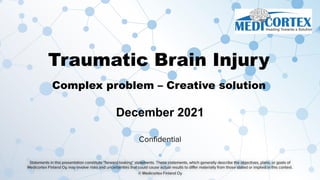 Traumatic Brain Injury
Complex problem – Creative solution
December 2021
©
 