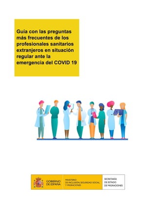 Guía con las preguntas
más frecuentes de los
profesionales sanitarios
extranjeros en situación
regular ante la
emergencia del COVID 19
 