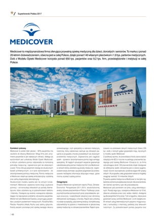 Superbrands Polska 2017
/ 48
Kontekst rynkowy
Medicover to polski lider jakości – 92% pacjentów ma
zaufanie do lekarzy Medicover. Misją ﬁrmy jest utrzy-
manie pacjentów w jak najlepszym zdrowiu, dlatego jej
wyróżnikiem jest unikatowy Model Opieki Medicover,
w którym udzielana pomoc odpowiada na konkretną
potrzebę medyczną i zapewniona jest we właściwym
czasie. Firma oferuje pacjentom dostęp do skutecznych
badań proﬁlaktycznych, a w razie zachorowania – do
skoordynowanej pomocy medycznej. Pomoc medyczna
w Medicover obejmuje opiekę ambulatoryjną i szpitalną
oraz pełną diagnostykę laboratoryjną.
Skuteczność modelu oparta jest na silnych funda-
mentach. Medicover zapewnia różne drogi uzyskania
pomocy – od konsultacji lekarskich po porady teleme-
dyczne, które udzielane są za pośrednictwem telefonu
i Internetu. Dostępne są osobne rozwiązania odpowia-
dające na najczęstsze problemy zdrowotne pacjentów.
Wśród nich jest Medicover Express, przyjmujący pacjen-
tów z prostymi problemami medycznymi, Poradnia Bólu
Pleców, Poradnia Układu Ruchu oraz salony optyczne.
Każdy pacjent pozostaje pod opieką swojego lekarza
prowadzącego, czyli specjalisty w zakresie medycyny
rodzinnej, który całościowo zajmuje się zdrowiem pa-
cjenta w przypadku chorób przewlekłych lub złożonych
problemów medycznych. Zapewniona jest ciągłość
opieki – sprawna i skoordynowana pomoc tego samego
specjalisty. W nagłych sytuacjach wsparcie gwarantuje
całodobowa pilna pomoc medyczna Hot Line Medicover,
w ramach której udzielane są porady medyczne, organi-
zowane wizyty domowe, wysyłane pogotowie lub przeka-
zywane niezbędne informacje dotyczące miejsc, gdzie
można uzyskać szybką pomoc.
Osiągnięcia
Eksperci Medicover są twórcami raportu Praca. Zdrowie.
Ekonomia. Perspektywa 2011-2015, wszechstronnej
analizy zdrowia pracowników w Polsce. Publikacja, przez
pryzmat kosztów ponoszonych przez pracodawców, opi-
suje przyczyny i częstotliwość absencji oraz obniżoną
efektywność wynikającą z choroby. Raport jest unikalną
na skalę europejską, pięcioletnią analizą, kompleksową
odpowiedzią na pytanie o inwestowanie w jakościową
opiekę medyczną i w zdrowie pracowników. Raport opra-
cowano na podstawie danych medycznych blisko 230
tys. osób z różnych gałęzi gospodarki kraju, leczonych
w modelu opieki Medicover.
Z publikacji wynika, że pracodawca może zaoszczędzić
statystycznie 623 zł rocznie na jednego pracownika bę-
dącego pod opieką Medicover. Oznacza to, że ﬁrma
zatrudniająca około 100 pracowników dzięki dostępowi
do efektywnej opieki zdrowotnej jest w stanie wygene-
rować roczne oszczędności przekraczające 60 tysięcy
złotych. W przypadku całej gospodarki kwota ta mogłaby
osiągnąć wartość 10 miliardów złotych.
Prywatna opieka medyczna w Medicover to nie tylko naj-
bardziej ceniona pozapłacowa korzyść dla pracowników,
ale również wymierny zysk dla pracodawców.
Medicover jest pionierem na rynku usług telemedycz-
nych. Porady tego typu, rozwijane w Medicover od 10 lat,
obecnie udzielane przez czat, wideo i telefon, dostępne
są dla pacjentów ﬁrmy przez 7 dni w tygodniu, także poza
godzinami pracy centrów Medicover i w dni świąteczne.
W ramach usług telemedycznych pacjenci mogą korzy-
stać z konsultacji z internistą, pediatrą oraz lekarzem
rodzinnym. Za pośrednictwem portalu pacjenta oraz
Medicover to międzynarodowa ﬁrma oferująca prywatną opiekę medyczną dla dzieci, dorosłych i seniorów. To marka z ponad
20-letnimdoświadczeniem,obecnajestw całejPolsce,dziękiponad140własnymplacówkomi 1,8tys.parterówmedycznych.
Dziś z Modelu Opieki Medicover korzysta ponad 650 tys. pacjentów oraz 9,2 tys. ﬁrm, przedsiębiorstw i instytucji w całej
Polsce.
 
