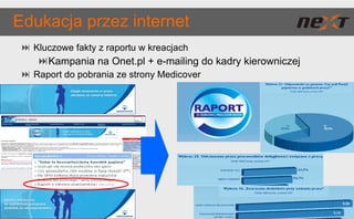 Edukacja przez internet Kluczowe fakty z raportu w kreacjach Kampania na Onet.pl + e-mailing do kadry kierowniczej Raport do pobrania ze strony Medicover 