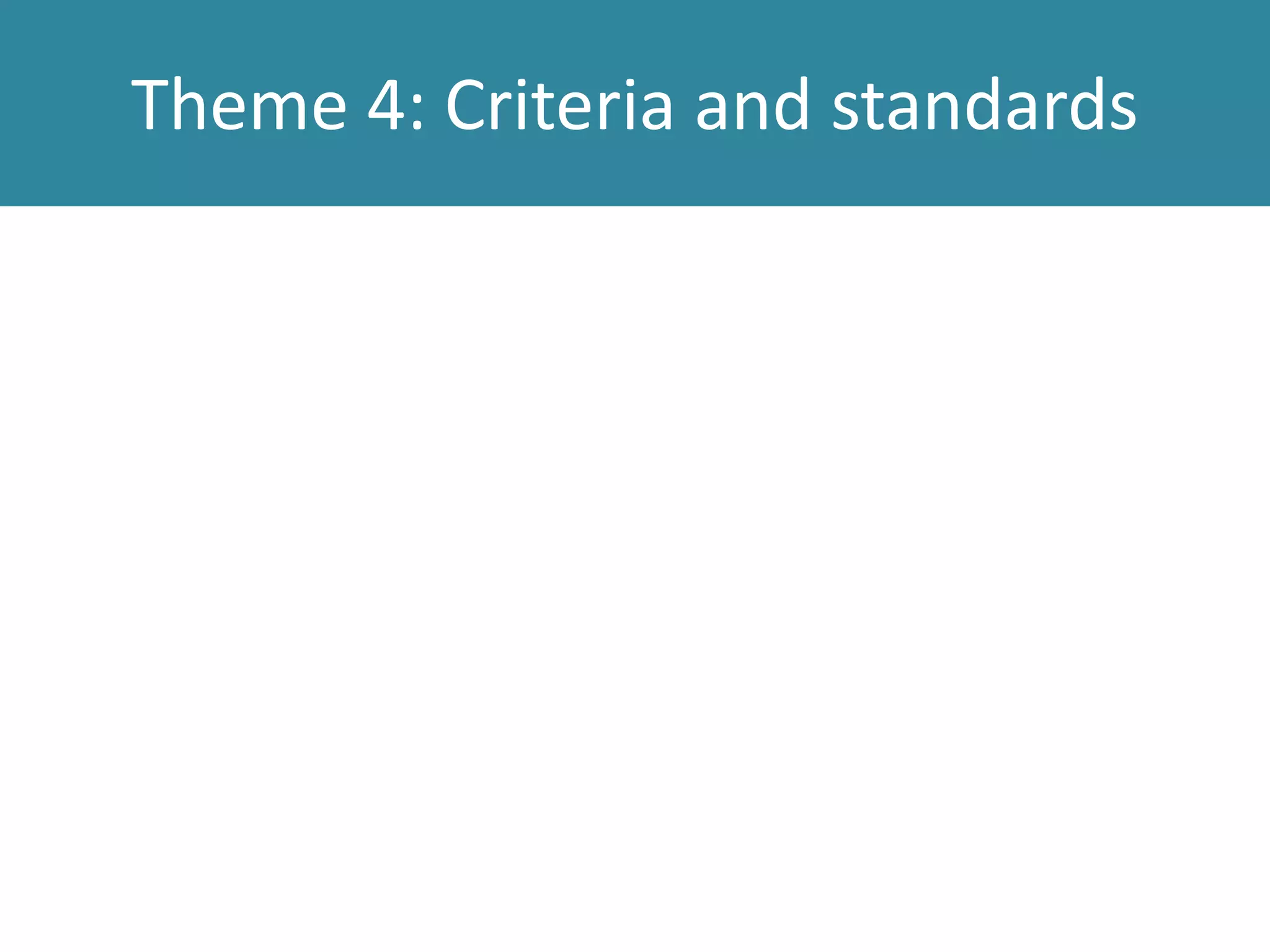 Theme 4: Criteria and standards
 