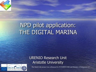 NPD pilot application: THE DIGITAL MARINA URENIO Research Unit Aristotle University 