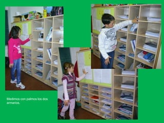 Medimos con palmos los dos
armarios.
 