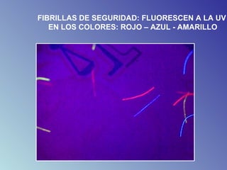 FIBRILLAS DE SEGURIDAD: FLUORESCEN A LA UV
EN LOS COLORES: ROJO – AZUL - AMARILLO
 