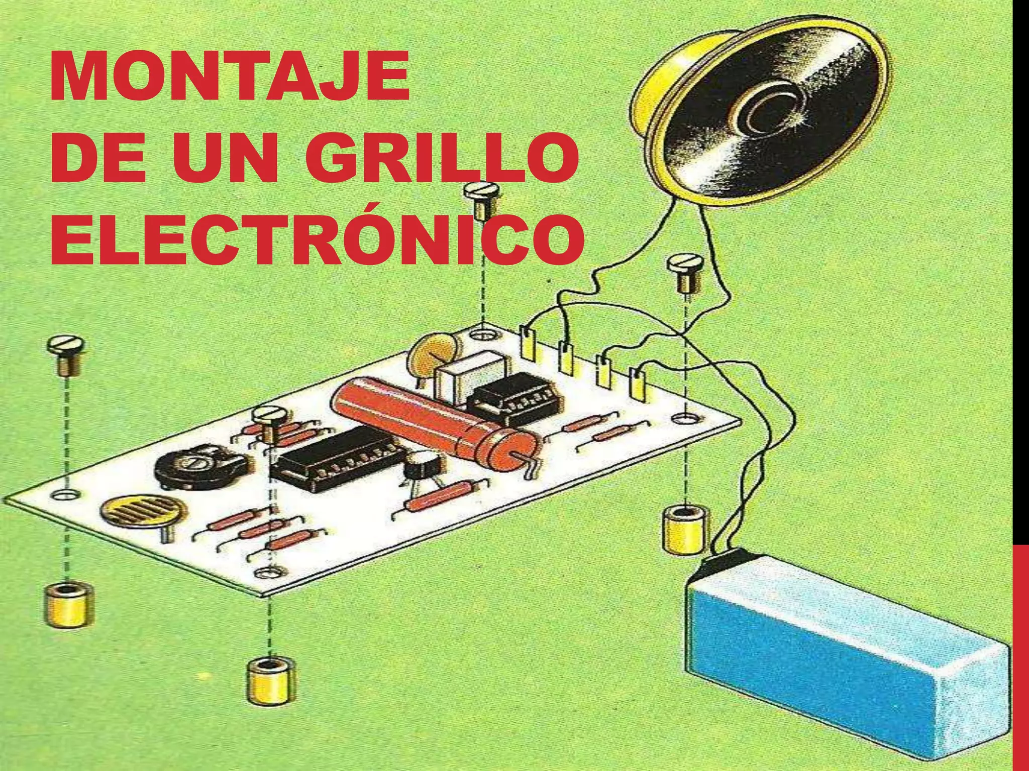 MONTAJE
DE UN GRILLO
ELECTRÓNICO
 