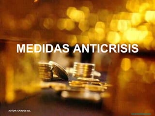 MEDIDAS ANTICRISIS AUTOR: CARLOS GIL www.tonterias.com 