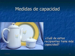 Medidas de capacidad ¿Cuál de estos recipientes tiene más capacidad? 