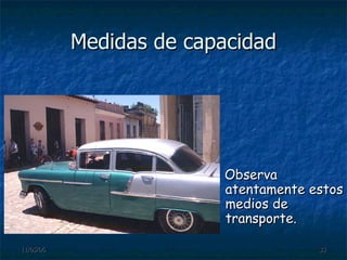 Medidas de capacidad Observa atentamente estos medios de transporte. 