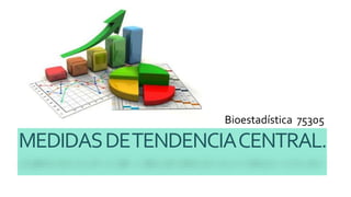 MEDIDASDETENDENCIACENTRAL.
Bioestadística 75305
 