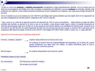 R. Montero “ Si bien es cierto que  embargo  y  medidas precautorias  corresponden a ideas específicamente distintas, no lo es menos que a la fecha de la promulgación del Código Civil, tales conceptos no aparecían aún definidos y que por  embargo  se entendía, además, toda prohibición de enajenar y toda medida precautoria dictada por el juez competente con respecto a las cosas para proteger derechos de terceros. Tal es el sentido en que se la emplea en el Art 1464 Nº 3 del Código Civil cuando establece que hay objeto ilícito en la enajenación de las cosas embargadas por decreto judicial ". (Repertorio CPC, Tomo II. Pág 44). “  Que, como se ve, antes de la segunda quincena de diciembre de 1932 en que el arrendatario … debía efectuar el pago del último semestre del contrato, se decretó en el juicio a que se ha aludido, y para llevarla desde luego a efecto, la medida precautoria de retención del expresado valor de $ 16.500, con lo que quedaron esos dineros afectos a los resultados del referido juicio, conforme a los Arts 280 N° 3 y 285 del CPC, sin poder disponerse de ellos sino con permiso del juez de la causa, lo contrario de lo cual haría nula la enajenación por ilicitud del objeto, conforme al Art 1464 N° 3 del Código Civil”  (RDJ t XXXV (1938) 2° parte, sec. 1°, págs 280-282)  ¿Qué ocurre con los   actos que no significan enajenación? Arriendo, comodato, depósito ? Implican desprenderse de la tenencia de la cosa Sin embargo el tenedor tiene las responsabilidades del depositario, por lo tanto aún cuando  pueda considerarse que tales actos son válidos, no podría físicamente poner la cosa a  disposición de una tercera persona Ctto de seguro No implican desprenderse de la tenencia: podría Posibilidad enajenar el bien retenido Con autorización:  Del tribunal que ordenó la medida o Del acreedor que la pidió 