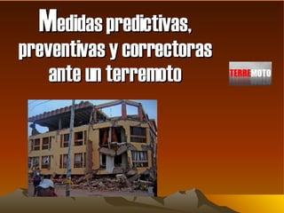 M edidas predictivas, preventivas y correctoras ante un terremoto 