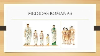 MEDIDAS ROMANAS
 