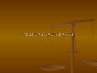 MEDIDAS CAUTELARES 