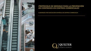 PROTOCOLO DE MEDIDAS PARA LA PREVENCIÓN
DE CONTÁGIOS EN CENTROS COMERCIALES
ELABORADO POR ASOCIACIÓN ESPAÑOLA DE CENTROS COMERCIALES
 