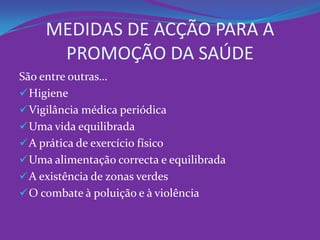 MEDIDAS DE ACÇÃO PARA A PROMOÇÃO DA SAÚDESão entre outras…Higiene