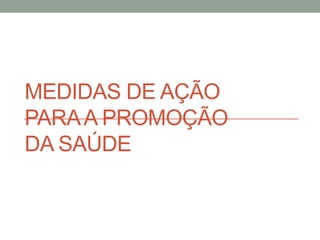 Medidas de açãopara a promoção da saúde 