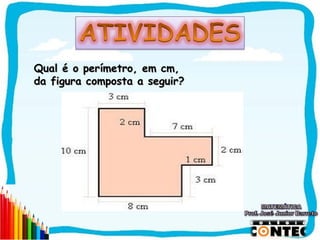 Qual é o perímetro, em cm,
da figura composta a seguir?




                               SAIR
 