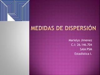 Marielys Jimenez
C.I: 26.146.704
SAIA PSM
Estadística I.
 