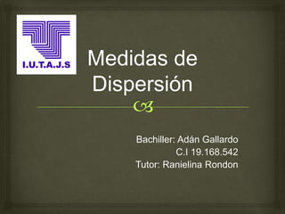Bachiller: Adán Gallardo
C.I 19.168.542
Tutor: Ranielina Rondon
 