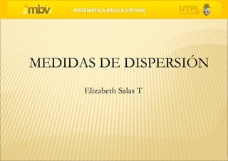 MEDIDAS DE DISPERSIÓN Elizabeth Salas T 