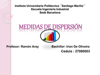 Instituto Universitario Politécnico ´´Santiago Mariño´´
Escuela Ingeniería Industrial
Sede Barcelona
Profesor: Ramón Aray Bachiller: Irian De Oliveira
Cedula : 27080003
 
