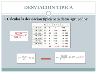 DESVIACION TIPICA
 Calcular la desviación típica para datos agrupados:
 