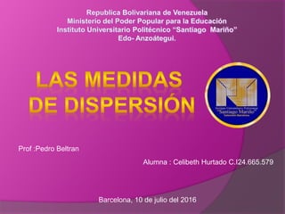 Barcelona, 10 de julio del 2016
Alumna : Celibeth Hurtado C.I24.665.579
Prof :Pedro Beltran
 