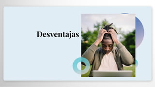 Desventajas
 