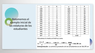 Retomemos el
ejemplo inicial de
las estaturas de los
estudiantes
 
