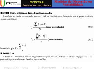 ESTATÍSTICA I
Estatística Descritiva Univariada
Medidas de Dispersão ou
Variabilidade
Wadiley Nascimento (Mestre em Estatística) Telm.: (+239) 980 1045 / 906 0200 E-mail: wadmiguel547@yahoo.com
 