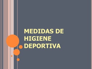 MEDIDAS DE
HIGIENE
DEPORTIVA
 