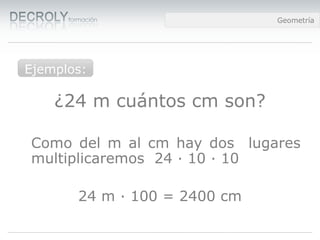 Diferencias entre Web 1.0 y Web 2.0Diferencias entre Web 1.0 y Web 2.0Diferencias entre Web 1.0 y Web 2.0Geometría
¿24 m cuántos cm son?
Como del m al cm hay dos lugares
multiplicaremos 24 · 10 · 10
24 m · 100 = 2400 cm
Ejemplos:
 
