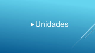 Unidades

 